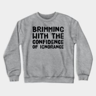 The Confidence of Ignorance Crewneck Sweatshirt